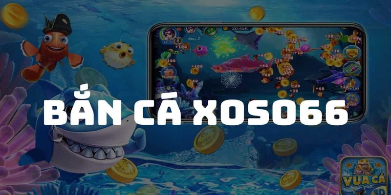 Bắn cá Xoso66 có hình thức nạp rút nhanh chóng