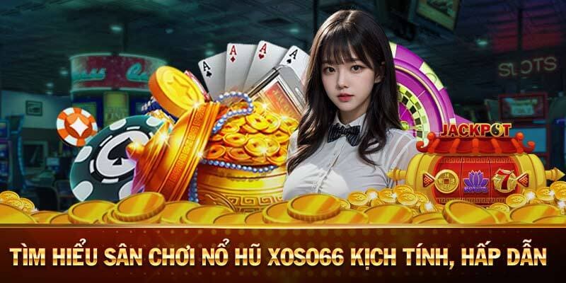 Nổ hũ Xoso66 có jackpot cực khủng